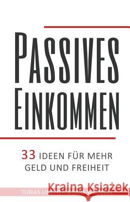 Passives Einkommen: 33 Ideen für mehr Geld und Freiheit Lindner, Tobias 9781547226535 Createspace Independent Publishing Platform