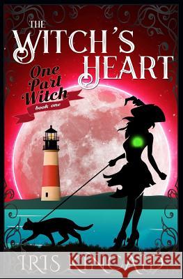 The Witch's Heart Iris Kincaid 9781547227044 Createspace Independent Publishing Platform