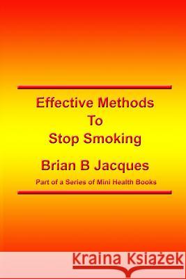 Effective Methods To Stop Smoking Jacques, Brian B. 9781547227785 Createspace Independent Publishing Platform