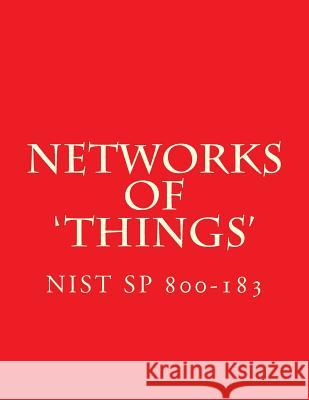 NIST SP 800-183 Networks of 'Things': 800-183 National Institute of Standards and Tech 9781547227945 Createspace Independent Publishing Platform
