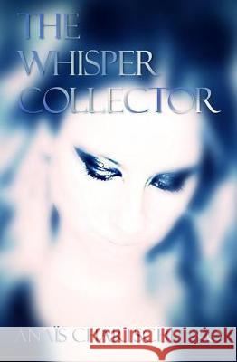 The Whisper Collector Anais Chartschenko Assaph Mehr 9781547227976 Createspace Independent Publishing Platform