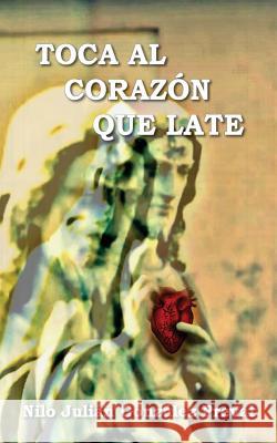 Toca al corazon que late Nilo Julian Gonzalez 9781547227990