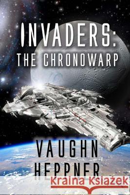 Invaders: The Chronowarp Vaughn Heppner 9781547228355