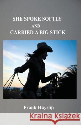 She spoke softly and carried a big stick Hayslip, Frank 9781547228362