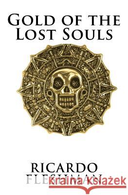 Gold of the Lost Souls Ricardo M. Fleshman 9781547228621