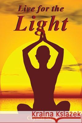 Live for the Light Crystal Sage 9781547230112 Createspace Independent Publishing Platform