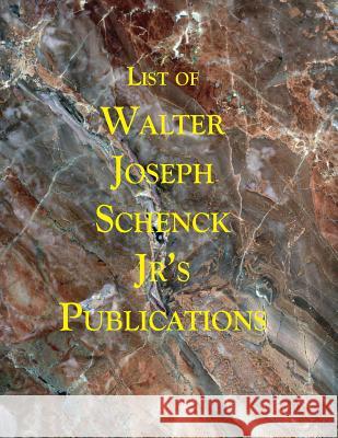 List of Walter Joseph Schenck Jr's Publications Walter Joseph Schenc 9781547230358 Createspace Independent Publishing Platform