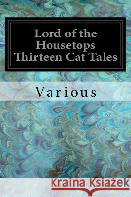 Lord of the Housetops Thirteen Cat Tales Various                                  Carl Van Vechten 9781547230754