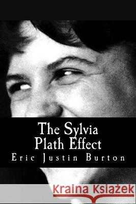The Sylvia Plath Effect Eric Justin Burton 9781547230761 Createspace Independent Publishing Platform