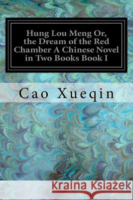 Hung Lou Meng Or, the Dream of the Red Chamber A Chinese Novel in Two Books Book I Joly, H. Bencraft 9781547230785 Createspace Independent Publishing Platform