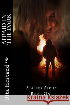 Afraid in the Dark: Stalker Series Book One Rita Hestand 9781547231188 Createspace Independent Publishing Platform