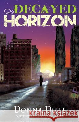 Decayed Horizon Donna Dull 9781547231928