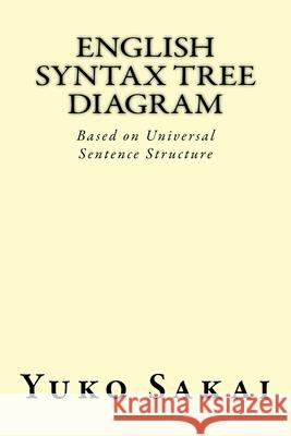 English Syntax Tree Diagram: Based on Universal Sentence Structure Yuko Sakai 9781547232208
