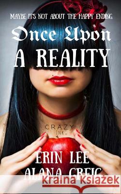 Once Upon a Reality: When Fairy Tales Get Real Erin Lee Alana Greig 9781547233533 Createspace Independent Publishing Platform
