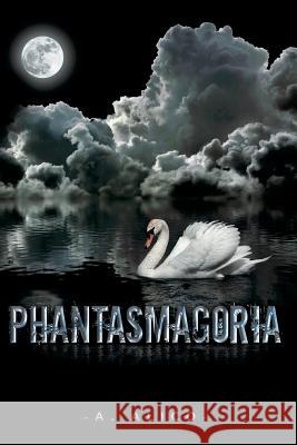 Phantasmagoria A. Alico 9781547233854 Createspace Independent Publishing Platform