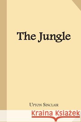 The Jungle Upton Sinclair 9781547234486 Createspace Independent Publishing Platform