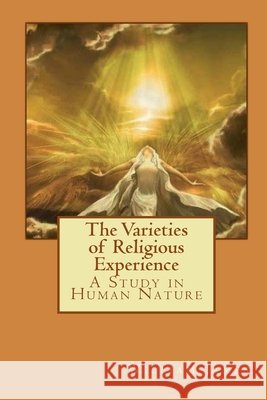 The Varieties of Religious Experience: A Study in Human Nature Alba Longa William James 9781547235018 Createspace Independent Publishing Platform
