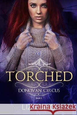 Torched: A Donovan Circus Novel Liz Long 9781547241941 Createspace Independent Publishing Platform