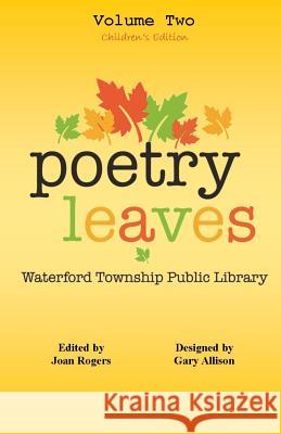 Poetry Leaves: Children's Edition Waterford Township Students Gary W. Allison Joan Rogers 9781547242955