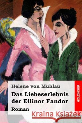 Das Liebeserlebnis der Ellinor Fandor: Roman Von Muhlau, Helene 9781547243617