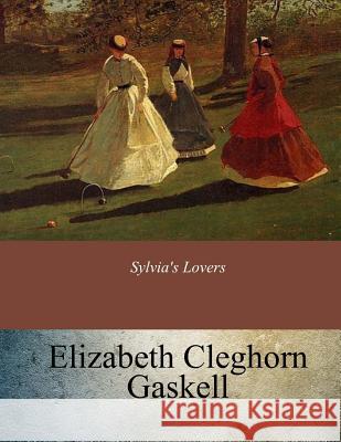 Sylvia's Lovers Elizabeth Cleghorn Gaskell 9781547244935 Createspace Independent Publishing Platform