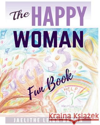 The Happy Woman: Fun Book Jaelithe Leigh-Brown 9781547245161