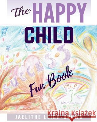 The Happy Child: Fun Book Jaelithe Leigh-Brown 9781547245314