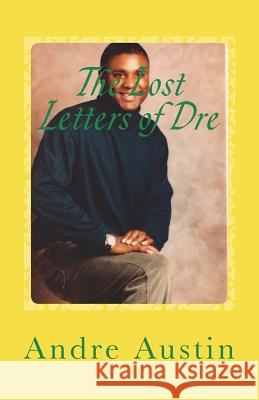 The Lost Letters of Dre Andre Austin 9781547245734 Createspace Independent Publishing Platform