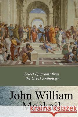 Select Epigrams from the Greek Anthology J. W. Mackail 9781547246243