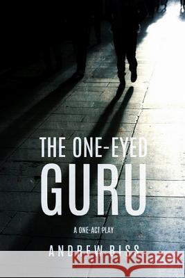 The One-Eyed Guru: A One-Act Play Andrew Biss 9781547247752 Createspace Independent Publishing Platform