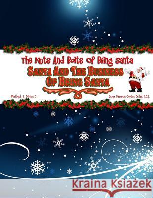 Santa and the Business of Being Santa: The Nuts & Bolts of Being Santa Santa Bertram Gordon Baile 9781547248148 Createspace Independent Publishing Platform