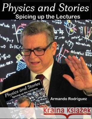 Physics and Stories: Spice up your lectures Rodriguez, Armando 9781547249220