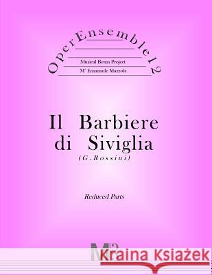 OperEnsemble12, Il Barbiere di Siviglia (G.Rossini): Reduced Parts Mazzola, Emanuele 9781547249657 Createspace Independent Publishing Platform