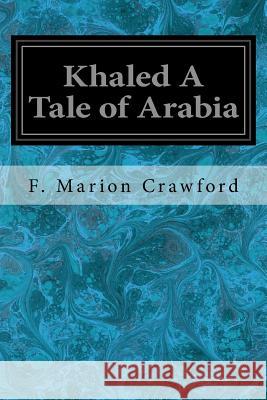 Khaled A Tale of Arabia Crawford, F. Marion 9781547250615 Createspace Independent Publishing Platform