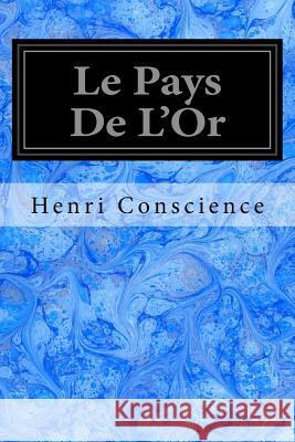 Le Pays De L'Or Conscience, Henri 9781547250660 Createspace Independent Publishing Platform