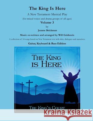 The King Is Here: A New Testament Musical Play Jeanne Brickman Will Goldstein 9781547251476 Createspace Independent Publishing Platform