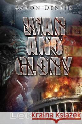 War and Glory: Lokians 3 Aaron Dennis 9781547253180 Createspace Independent Publishing Platform