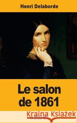 Le salon de 1861 Delaborde, Henri 9781547256556