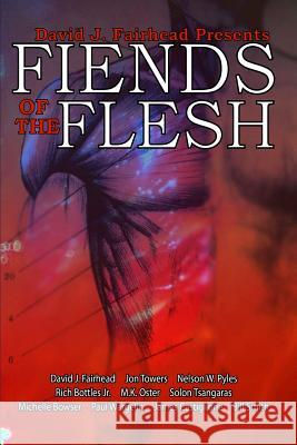 David J. Fairhead Presents Fiends of the Flesh David Fairhead Jon Towers Nelson Pyles 9781547256624