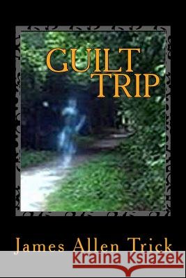 Guilt Trip James a. Trick 9781547256938