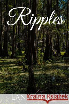 Ripples Laney Smith 9781547257898 Createspace Independent Publishing Platform