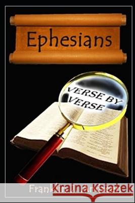 Ephesians: Verse by Verse Franklin J. Andreen 9781547258796 Createspace Independent Publishing Platform