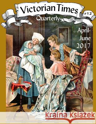 Victorian Times Quarterly #12 Moira Allen 9781547260041 Createspace Independent Publishing Platform