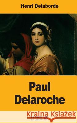 Paul Delaroche Henri Delaborde 9781547265497 Createspace Independent Publishing Platform