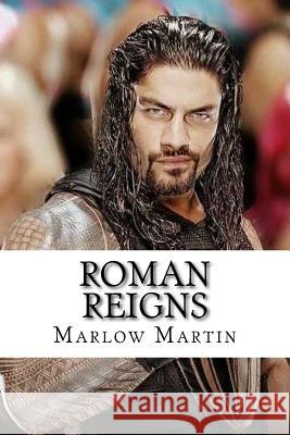 Roman Reigns: The Roman Empire Marlow J. Martin 9781547266012