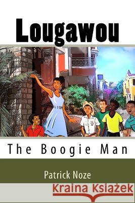 Lougawou: The Boogie Man Patrick Noze Patrick Noze 9781547269105