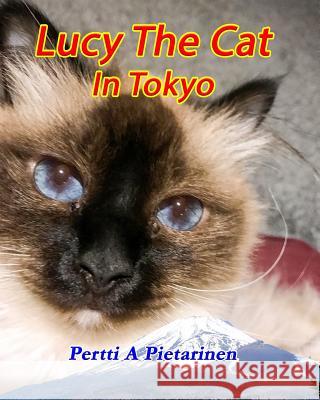 Lucy The Cat In Tokyo Pietarinen, Pertti a. 9781547269303 Createspace Independent Publishing Platform