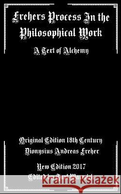 Frehers Process in the Philosophical Work: A Text of Alchemy Dionysius Andreas Freher Tarl Warwick 9781547270200 Createspace Independent Publishing Platform