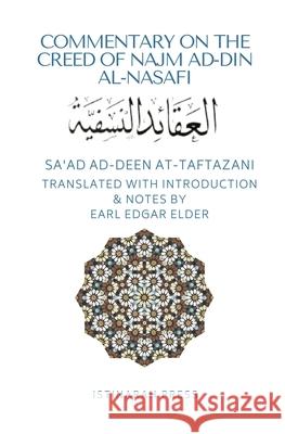 Commentary on the Creed of Najm Ad-Din Al-Nasafi Earl Edgar Elder Sa'ad Ad-Deen At-Taftazani 9781547270347