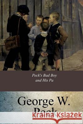 Peck's Bad Boy and His Pa George W. Peck 9781547271955